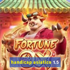 handicap asiatico 1.5